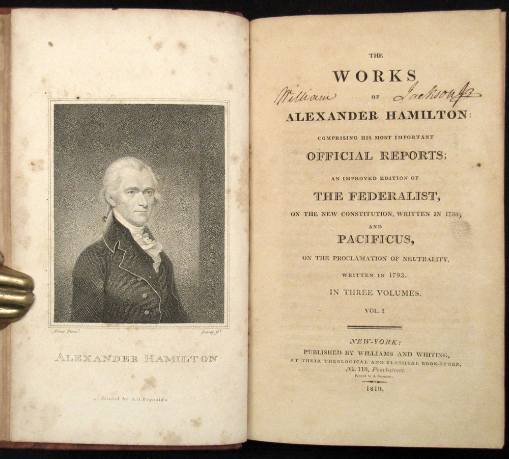 THE FEDERALIST THE WORKS OF ALEXANDER HAMILTON; Comprising His Most Important Official Reports; an Improved Edition of THE FEDERALIST, On The New